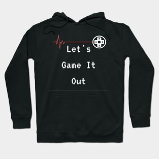 Lets Game it out for a while Hoodie